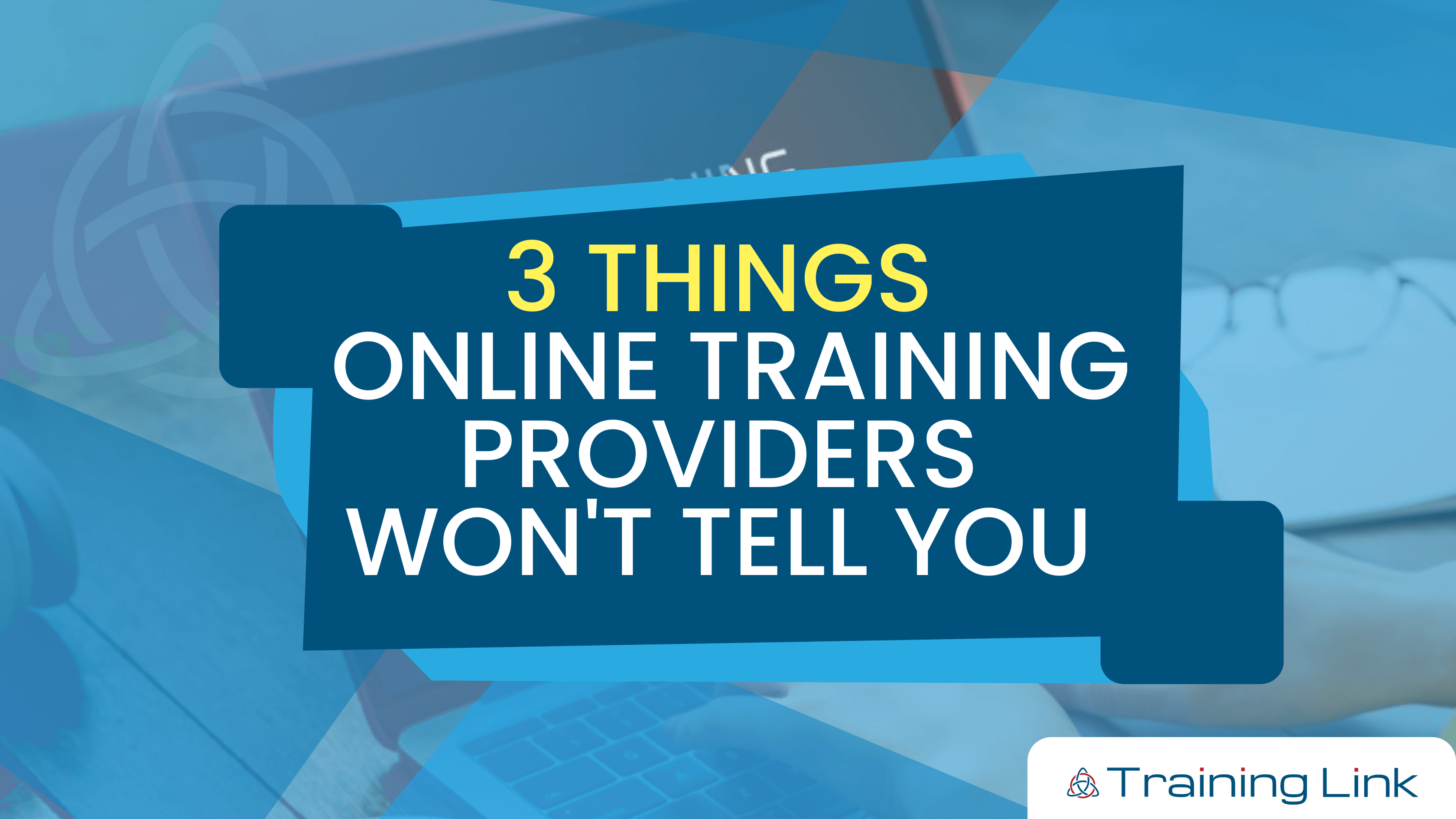 3 Things Online Training Providers won't tell you